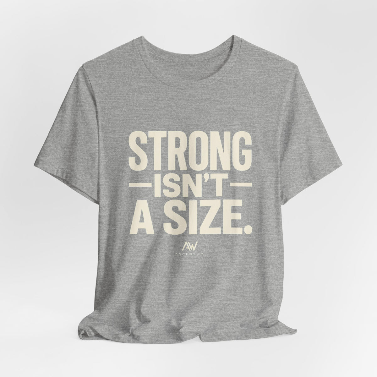 Strong Isn't a Size — Women's Empowerment Tee | Ascensum Wear