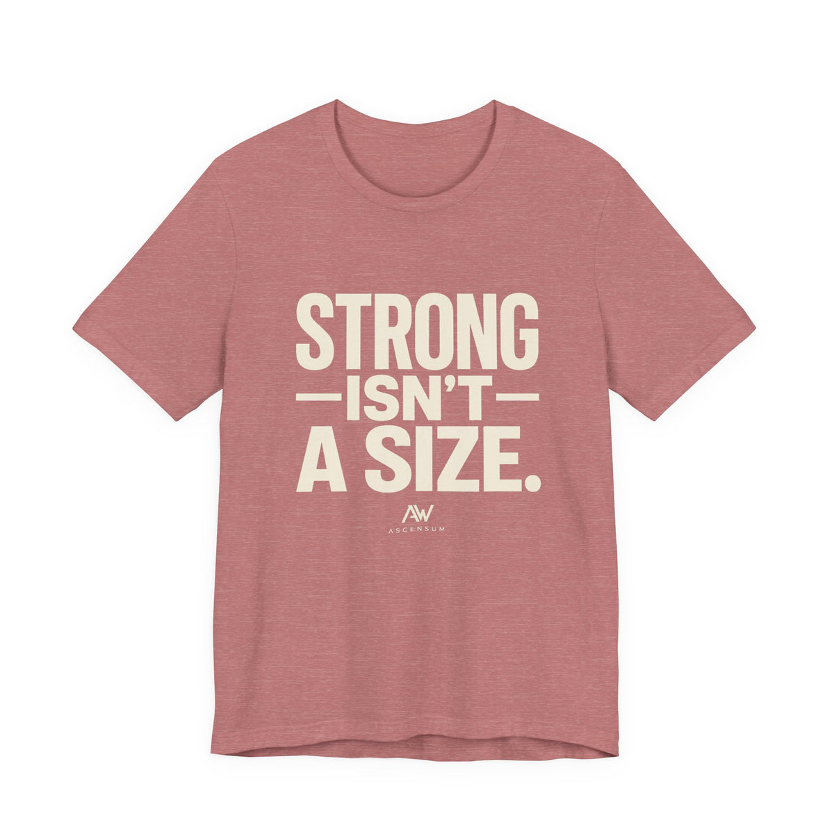 Strong Isn't a Size — Women's Empowerment Tee | Ascensum Wear