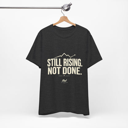 Still Rising Not Done — Women's Empowerment Tee | Ascensum Wear