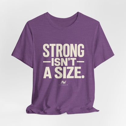 Strong Isn't a Size — Women's Empowerment Tee | Ascensum Wear