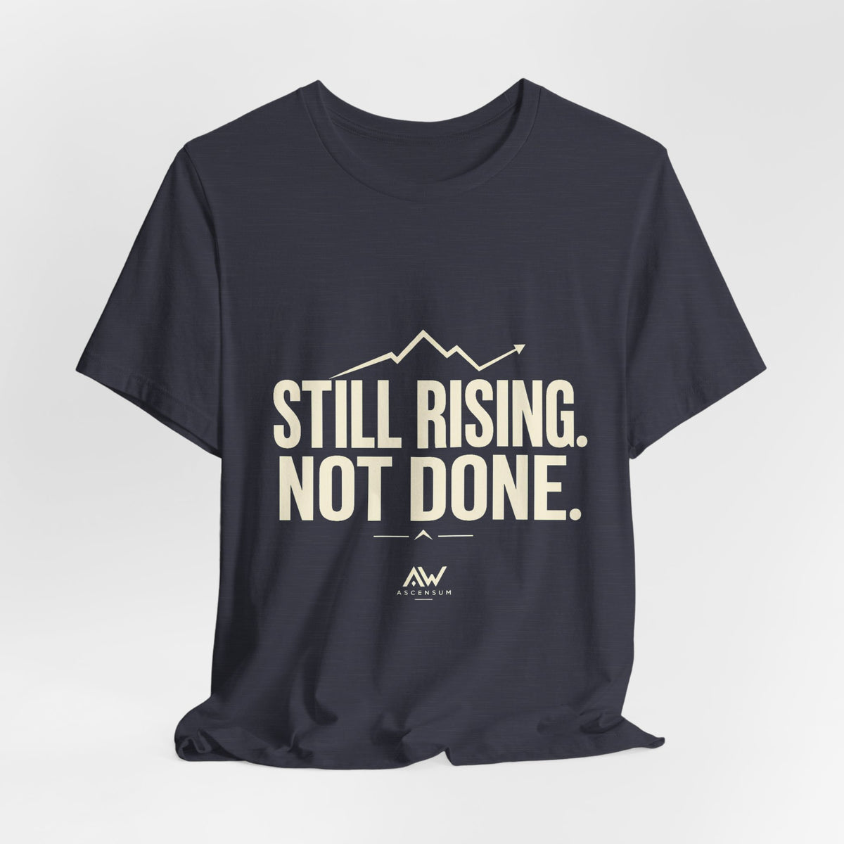 Still Rising Not Done — Women's Empowerment Tee | Ascensum Wear