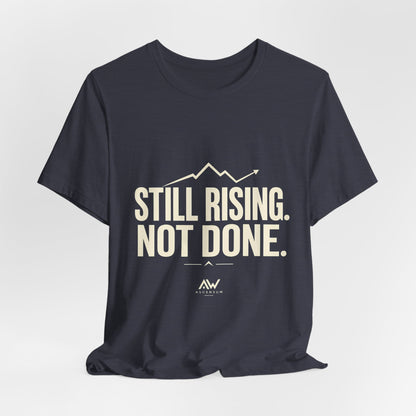 Still Rising Not Done — Women's Empowerment Tee | Ascensum Wear