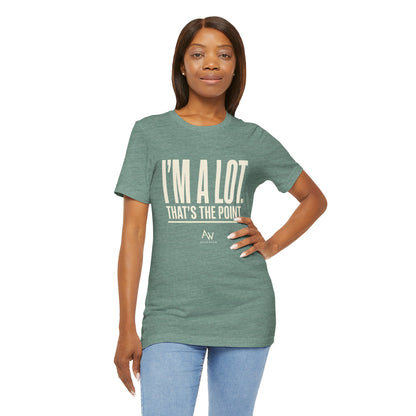 I'm A Lot. That's The Point. — Women's Empowerment Tee | Ascensum Wear