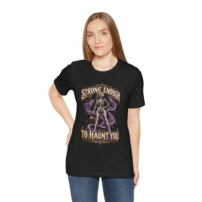 Strong Enough to Haunt You — Halloween Unisex Tee | Ascensum Wear