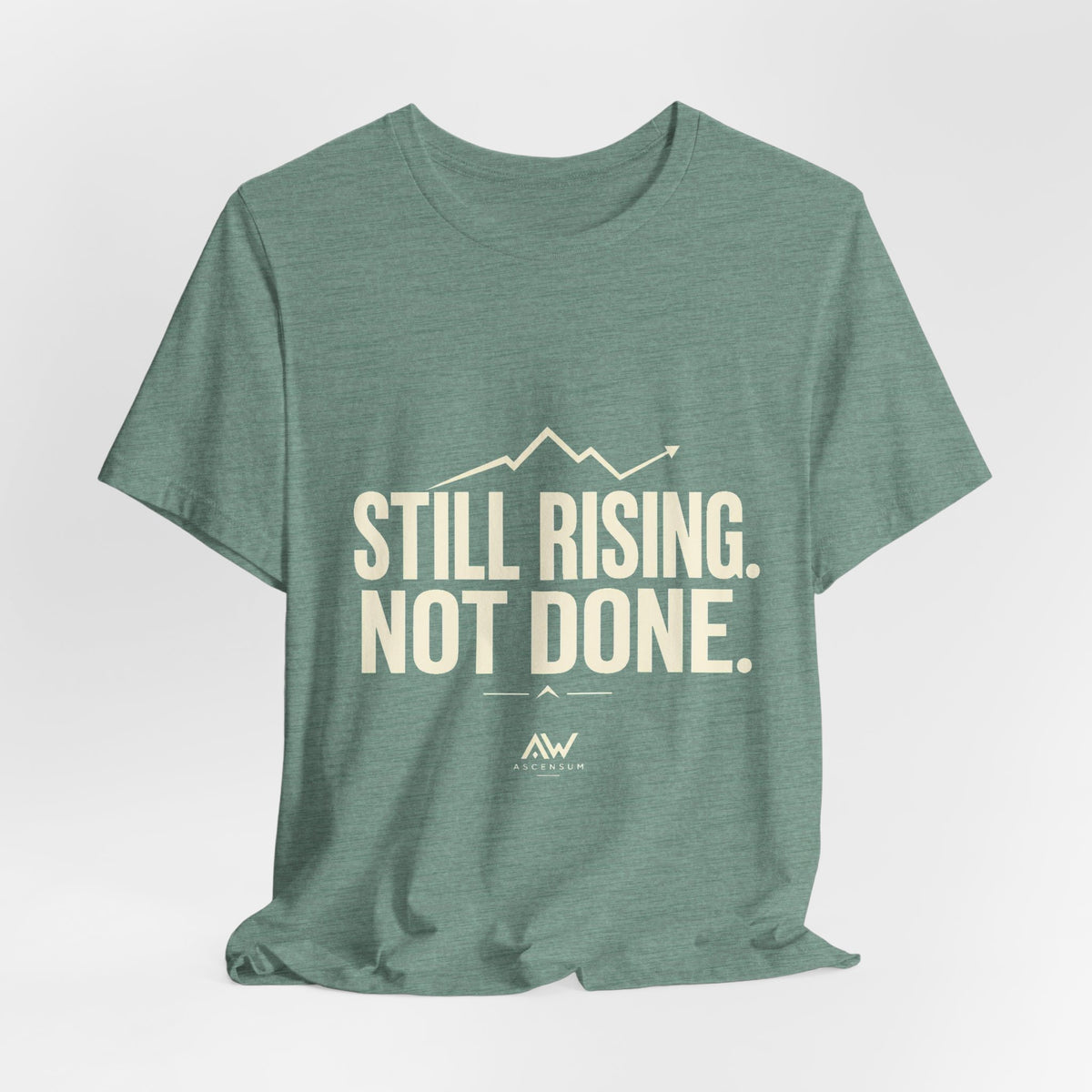 Still Rising Not Done — Women's Empowerment Tee | Ascensum Wear
