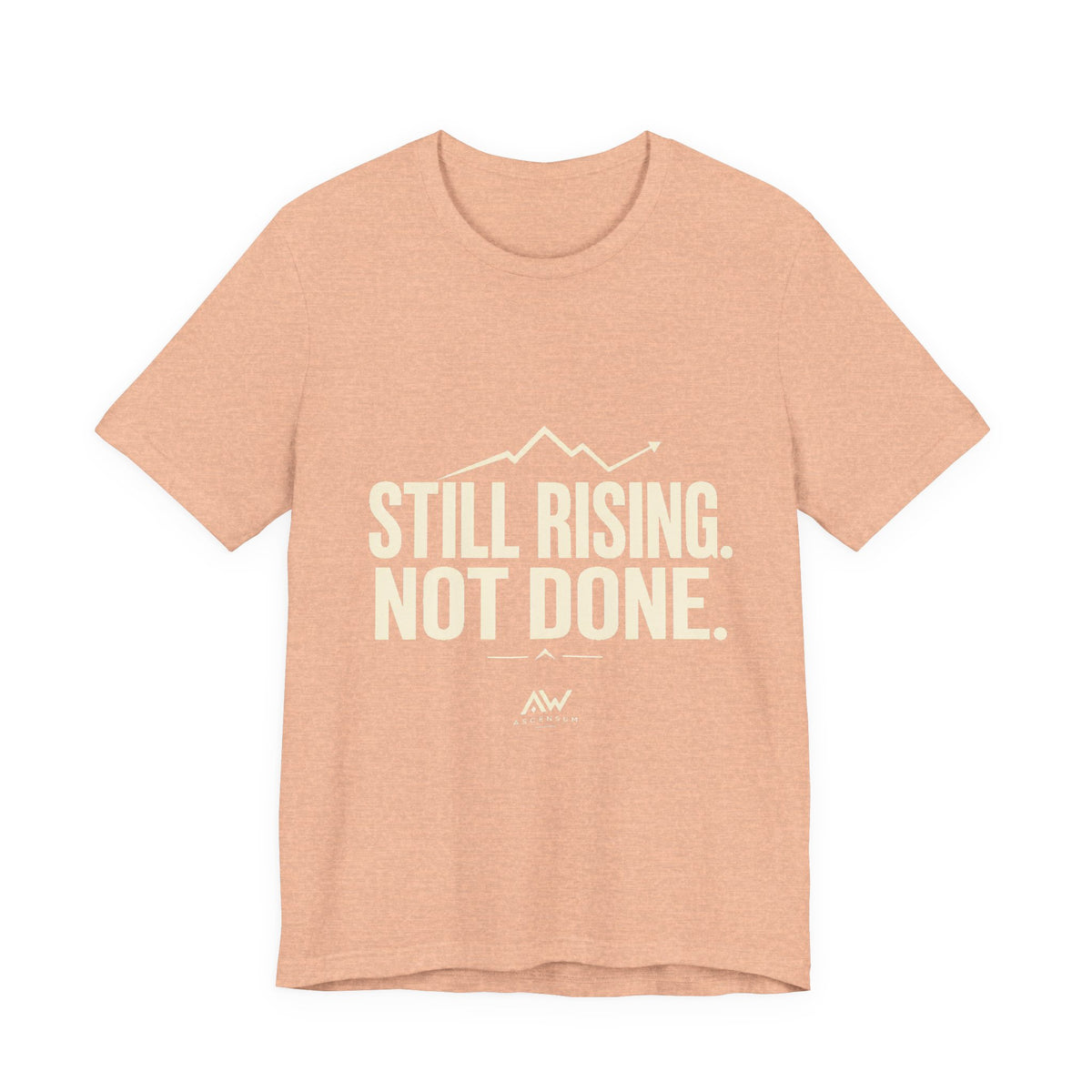 Still Rising Not Done — Women's Empowerment Tee | Ascensum Wear