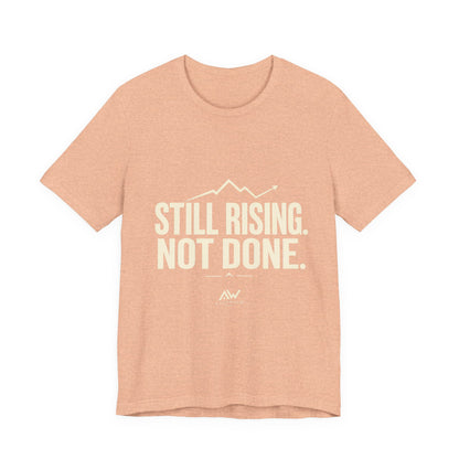 Still Rising Not Done — Women's Empowerment Tee | Ascensum Wear