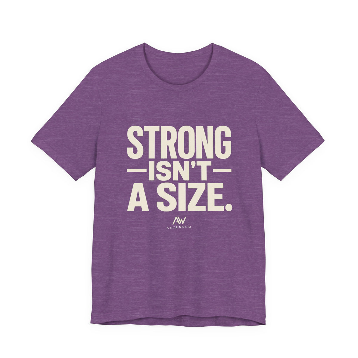 Strong Isn't a Size — Women's Empowerment Tee | Ascensum Wear
