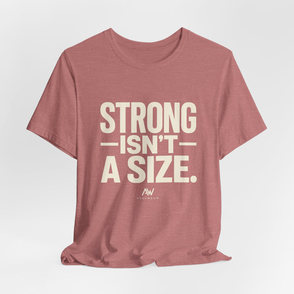 Strong Isn't a Size — Women's Empowerment Tee | Ascensum Wear